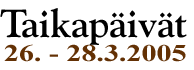 Kouvolan Taikapäivät 2005 26. - 28.3.2005